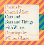 Cats and Bats and Things with Wings: Poems by Conrad Aiken - Conrad Aiken, Milton Glaser