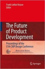 The Future of Product Development: Proceedings of the 17th Cirp Design Conference - Frank-Lothar Krause