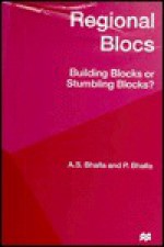 Regional Blocs: Building Blocks Or Stumbling Blocks? - Ajit S. Bhalla