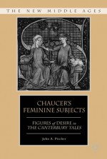 Chaucer's Feminine Subjects: Figures of Desire in The Canterbury Tales - John Pitcher