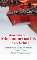 Wunderbare Mittsommernachts-Geschichten - Regina Kammerer, Thomas Bannerhed, Maria Ernestam, Levi Henriksen, Kjell Westö, Håkan Nesser, Anne B. Ragde, Lars Saabye Christensen