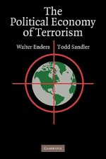 The Political Economy of Terrorism - Walter Enders, Todd Sandler