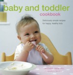 Baby and Toddler Cookbook - Rachel Anne Hill, Tara Fisher