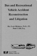 Bus and Recreational Vehicle Accident Reconstruction and Litigation - Roy Scott Hickman, Paul F. Hill