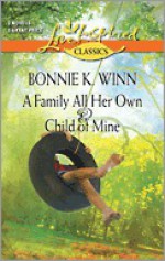 A Family All Her Own and Child of Mine: A Family All Her OwnChild of Mine - Bonnie K. Winn