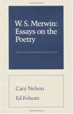 W. S. Merwin: Essays on the Poetry - Cary Nelson, Cary Nelson