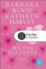 Wilder Oleander: Roman (German Edition) - Kathryn Harvey, Veronika Cordes