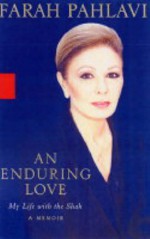 An Enduring Love: My Life with the Shah - Farah Pahlavi, Patricia Clancy