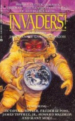 Invaders! - Brian W. Aldiss, Robert Silverberg, William Tenn, Damon Knight, Frederik Pohl, R.A. Lafferty, Philip K. Dick, James Tiptree Jr., Gardner R. Dozois, Howard Waldrop, Pat Cadigan, Neal Barrett Jr., Octavia E. Butler, Harvey Jacobs, Tom Purdom, Raccoona Sheldon, J. Danns