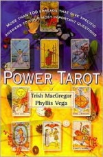 Power Tarot: More Than 100 Spreads That Give Specific Answers to Your Most Important Question - Trish MacGregor, Phyllis Vega