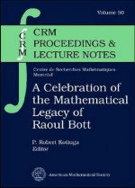 A Celebration of the Mathematical Legacy of Raoul Bott - Raoul Bott