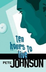 Ten Hours To Live - Pete Johnson