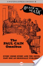 The Paul Cain Omnibus: Every Crime Story and the Novel Fast One as Originally Published - Paul Cain, Boris Dralyuk