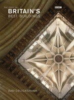 The Story Of Britain's Best Buildings - Dan Cruickshank