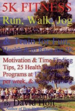 5k Fitness Run: Walk, Jog & Train for Fun, Health & to Race the 5k - David Holt