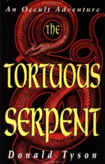 Tortuous Serpent: An Occult Adventure - Donald Tyson