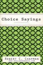 Choice Sayings (Real Good Books Edition) - Robert C. Chapman, Real Good Books