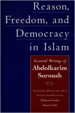 Reason, Freedom, and Democracy in Islam: Essential Writings of Abdolkarim Soroush - Abdolkarim Soroush, Ahmad Sadri, Mahmoud Sadri