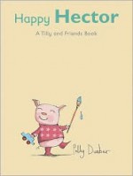 Happy Hector: A Tilly and Friends Book - Polly Dunbar