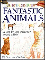 Fantastic Animals (You Can Draw) - Grahame Corbett, Helen Drew, Jane Yorke, Camela Decaire, Chris Scollen, Peter Radckiffe, Josie Alabaster