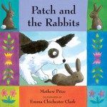 Patch And The Rabbits - Mathew Price, Emma Chichester Clark