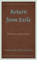 Return from Exile: A Theory of Possibility - Ermanno Bencivenga