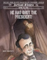 He Has Shot the President!: April 14, 1865: The Day John Wilkes Booth Killed President Lincoln - Don Brown