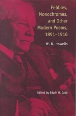 Pebbles, Monochromes and Other Modern Poems, 1891-1916 - William Dean Howells, Edwin Harrison Cady, Edwin Cady