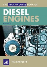 The Adlard Coles Book of Diesel Engines - Tim Bartlett