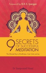 9 Secrets of Successful Meditation: The Ultimate Key to Mindfulness, Inner Calm & Joy - Samprasad Vinod, B.K.S. Iyengar