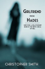 Girlfriend from Hades (Dating a Borderline and Surviving) - Christopher Smith