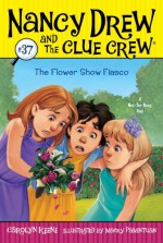 The Flower Show Fiasco - Carolyn Keene, Macky Pamintuan