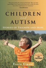 Children and Autism: Stories of Triumph and Hope - Ennio Cipani