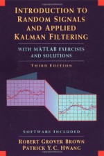 Introduction to Random Signals and Applied Kalman Filtering, 3rd Edition (Book only) - Robert Grover Brown, Y. Hwang Patrick y. Hwang, Phyllis Ed. Brown