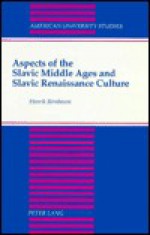 Aspects Of The Slavic Middle Ages And Slavic Renaissance Culture - Henrik Birnbaum