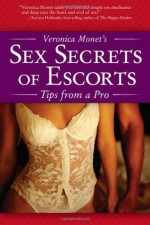 Veronica Monet's Sex Secrets of Escorts: Tips from a Pro - Veronica Monet