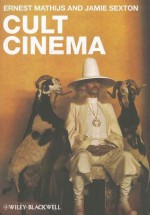 Cult Cinema: An Introduction - Ernest Mathijs, Jamie Sexton