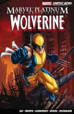 Marvel Platinum: The Definitive Wolverine - Stan Lee, Chris Claremont, Jim Lee, John Byrne, Herb Trimpe, Todd McFarlane