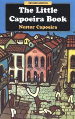 The Little Capoeira Book - Nestor Capoeira, Alex Ladd