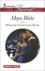 What the Greek Can't Resist - Maya Blake