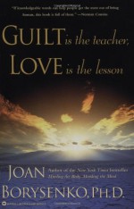 Guilt is the Teacher, Love is the Lesson - Joan Borysenko