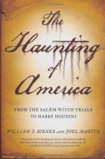 The Haunting of America: From the Salem Witch Trials to Harry Houdini - Joel Martin, George Noory