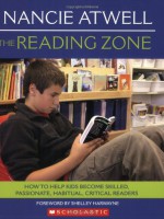 The Reading Zone: How to Help Kids Become Skilled, Passionate, Habitual, Critical Readers - Nancie Atwell, Shelley Harwayne