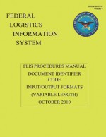 Federal Logistics Information System - Flis Procedures Manual Document Identifier Code Input/Output Formats October 2010: Flis Procedures Manual Document Identifier Code Input/Output Formats October 2010 - Department of Defense