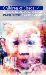 Children Of Chaos: Surviving The End Of The World As We Know It - Douglas Rushkoff