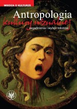 Antropologia kultury wizualnej. Zagadnienia i wybór tekstów - Iwona Kurz, Paulina Kwiatkowska, Łukasz Zaremba