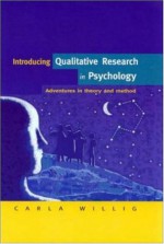 Introducing Qualitative Research in Psychology: Adventures in Theory and Method - Carla Willig