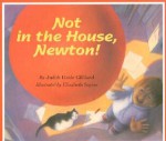 Not in the House, Newton! - Judith Heide Gilliland, Elizabeth Sayles