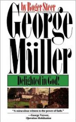 George Mueller: Delighted in God - Roger Steer