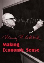 Making Economic Sense - Llewellyn H. , Rockwell Jr., Murray N. Rothbard, Robert P. Murphy